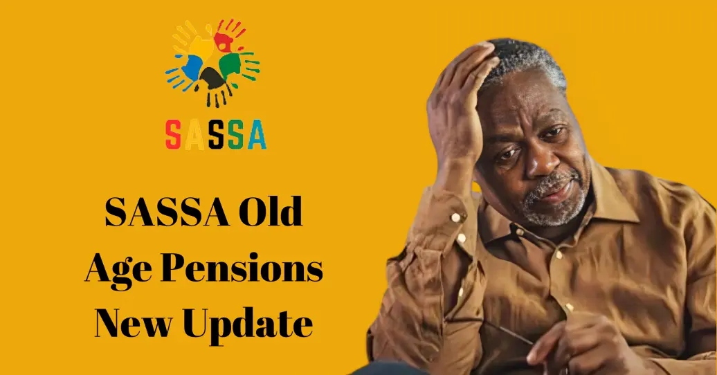 What You Must Know About SASSA Old Age Pensions New Update