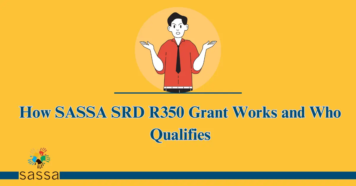 How SASSA SRD R350 Grant Works and Who Qualifies 