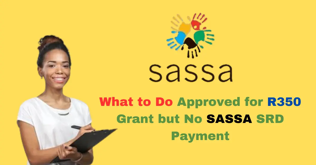 What to Do Approved for R350 Grant but No April SASSA SRD Payment