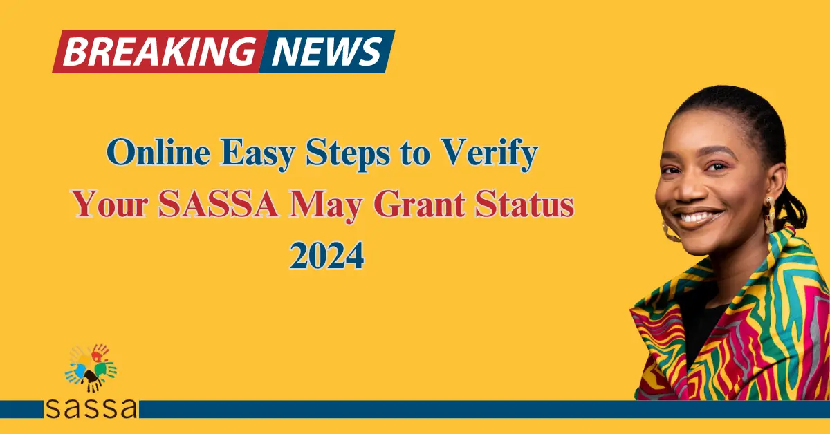 Online Easy Steps to Verify Your SASSA May Grant Status New Update